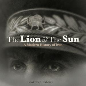 The Lion and The Sun: A Modern History of Iran