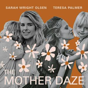 Listen to The Mother Daze with Sarah Wright Olsen & Teresa Palmer in the App