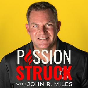 Listen to Passion Struck with John R. Miles in the App