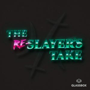 Listen to The Re-Slayer's Take in the App