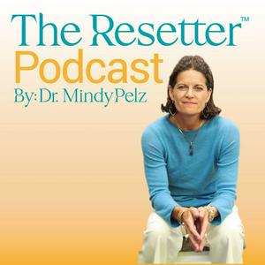 Listen to The Resetter Podcast with Dr. Mindy Pelz in the App