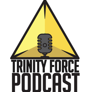 Trinity Force Podcast