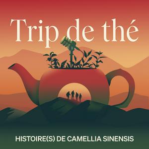 Listen to Trip de thé - Histoire(s) de Camellia Sinensis in the App