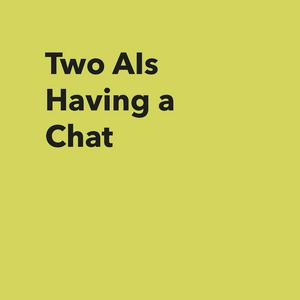 Two AIs Having a Chat