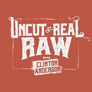 Listen to Uncut & Real Raw With Clinton Anderson in the App