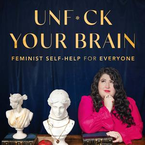 Listen to UnF*ck Your Brain: Feminist Self-Help for Everyone in the App