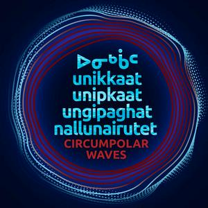 Listen to unikkaat / unipkaat  ungipaghat / nallunairutet  Circumpolar Waves in the App