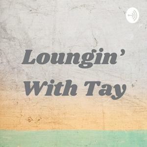 Loungin' With Tay