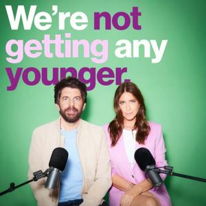 Listen to We're Not Getting Any Younger in the App