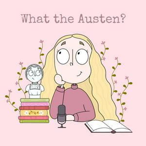 Listen to What the Austen? Podcast in the App