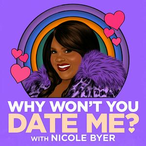 Listen to Why Won't You Date Me? with Nicole Byer in the App